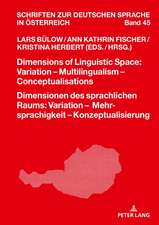 Dimensions of Linguistic Space: Variation - Multilingualism - ConceptualisationsDimensionen des sprachlichen Raums: Variation - Mehrsprachigkeit - Konzeptualisierung