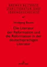 Die Literatur der Reformation und die Reformation in der deutschsprachigen Literatur