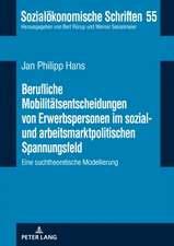 Berufliche Mobilitaetsentscheidungen Von Erwerbspersonen Im Sozial- Und Arbeitsmarktpolitischen Spannungsfeld