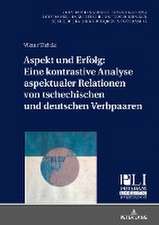 Aspekt und Erfolg: Eine kontrastive Analyse aspektualer Relationen von tschechischen und deutschen Verbpaaren