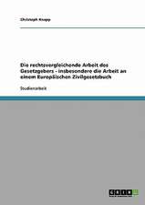 Die rechtsvergleichende Arbeit des Gesetzgebers - insbesondere die Arbeit an einem Europäischen Zivilgesetzbuch