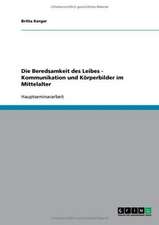 Die Beredsamkeit des Leibes - Kommunikation und Körperbilder im Mittelalter