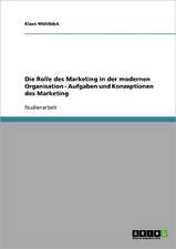 Die Rolle des Marketing in der modernen Organisation - Aufgaben und Konzeptionen des Marketing