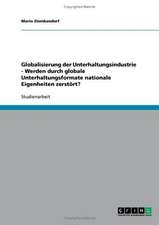 Globalisierung der Unterhaltungsindustrie - Werden durch globale Unterhaltungsformate nationale Eigenheiten zerstört?