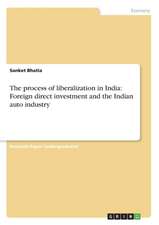 The process of liberalization in India: Foreign direct investment and the Indian auto industry