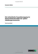 Die tschechische Frauenbewegung im Nationalitätenkonflikt der späten Habsburgermonarchie