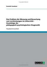 Das Problem der Messung und Bewertung von Lernleistungen im Unterricht - Grundzüge der pädagogisch-psychologischen Diagnostik