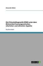 Die Pränataldiagnostik (PND) unter dem Blickwinkel humangenetischer, elterlicher und ethischer Aspekte