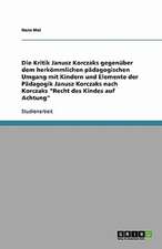 Die Kritik Janusz Korczaks gegenüber dem herkömmlichen pädagogischen Umgang mit Kindern und Elemente der Pädagogik Janusz Korczaks nach Korczaks 