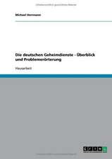 Die deutschen Geheimdienste - Überblick und Problemerörterung