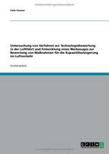 Untersuchung von Verfahren zur Technologiebewertung in der Luftfahrt und Entwicklung eines Werkzeuges zur Bewertung von Maßnahmen für die Kapazitätssteigerung im Luftverkehr