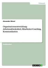 Organisationsentwicklung: Arbeitszufriedenheit, Mitarbeiter-Coaching, Kommunikation