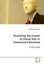 Rewriting the Canon of Visual Arts in Communist Romania