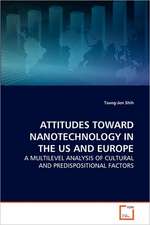 Attitudes toward Nanotechnology in the US and Europe