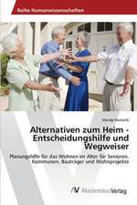 Alternativen zum Heim - Entscheidungshilfe und Wegweiser