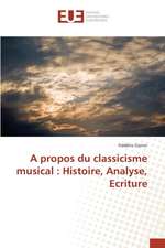 A propos du classicisme musical : Histoire, Analyse, Ecriture