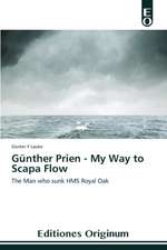 Gunther Prien - My Way to Scapa Flow: Era de Lo Desechable