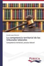 La Competencia Territorial de Los Tribunales Laborales: Entre La Historia y La Ficcion