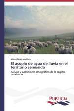 El Acopio de Agua de Lluvia En El Territorio Semiarido: Entre La Historia y La Ficcion