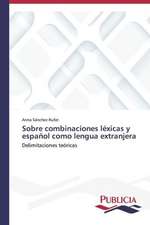 Sobre Combinaciones Lexicas y Espanol Como Lengua Extranjera: Entre La Historia y La Ficcion