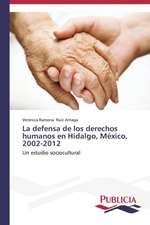 La Defensa de Los Derechos Humanos En Hidalgo, Mexico, 2002-2012