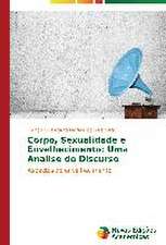 Corpo, Sexualidade E Envelhecimento: Uma Analise Do Discurso