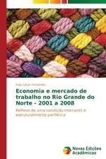 Economia E Mercado de Trabalho No Rio Grande Do Norte - 2001 a 2008: Liberdade Ou Castigo Provisorio?