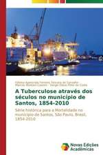 A Tuberculose Atraves DOS Seculos No Municipio de Santos, 1854-2010: Maira E Ashini