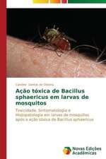 Acao Toxica de Bacillus Sphaericus Em Larvas de Mosquitos: Analiz, Otsenki, Upravlenie