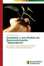 Amazonia E Seu Modelo de Desenvolvimento "Dependente": Estilhacos de Chacal