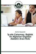 ¿¿-Aile Çat¿¿mas¿, Ba¿l¿l¿k Ve Alg¿lanan Örgütsel Adaletin Araci Rolü