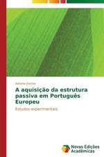 A Aquisicao Da Estrutura Passiva Em Portugues Europeu: Conhecimento E Unidade- Visao Entre Arte E Ciencia