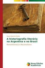 A Historiografia Literaria Na Argentina E No Brasil: Polos Opostos