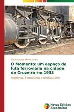 O Momento: Um Espaco de Luta Ferroviaria Na Cidade de Cruzeiro Em 1933