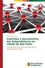 Caminhos E Descaminhos Das Subprefeituras Na Cidade de Sao Paulo: Uma Historia a Ser Contada