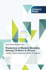 Predictors of Malaria Mortality Among Children in Ghana: The Struggle & the Legacy