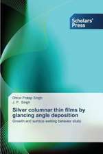 Silver Columnar Thin Films by Glancing Angle Deposition: Traditional and Simulated Clinical Environment