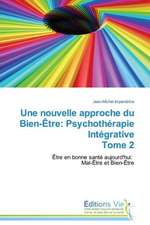 Une Nouvelle Approche Du Bien-Etre: Psychotherapie Integrative Tome 2