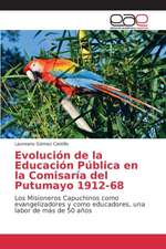 Evolucion de La Educacion Publica En La Comisaria del Putumayo 1912-68