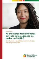 As Mulheres Trabalhadoras Em Luta Pelos Espacos de Poder No Smabc: Uma Leitura Muito Perigosa