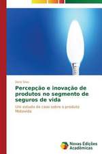 Percepcao E Inovacao de Produtos No Segmento de Seguros de Vida: Uma Leitura Muito Perigosa