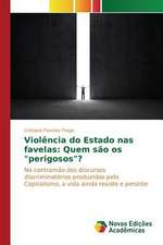 Violencia Do Estado NAS Favelas: Quem Sao OS "Perigosos"?