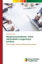 Neoprocessualismo: Entre Efetividade E Seguranca Juridica