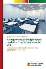 Planejamento Estrategico Para Unidades E Departamentos Da Usp: Em Busca de Novos Sentidos