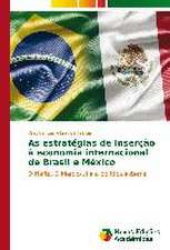 As Estrategias de Insercao a Economia Internacional de Brasil E Mexico: Um Estudo NAS Academias de Sao Jose