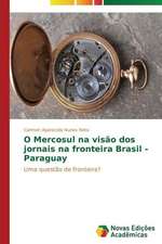 O Mercosul Na Visao DOS Jornais Na Fronteira Brasil - Paraguay: Narrativas E Subjetividade Na Arqueologia Publica