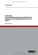 Innovative Arzneimittelmanagementmodelle in der Integrierten Versorgung nach §§ 140 a ff SGB V