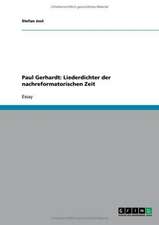 Paul Gerhardt: Liederdichter der nachreformatorischen Zeit