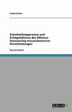 Entscheidungsprozess und Erfolgsfaktoren des Offshore Outsourcing wissensintensiver Dienstleistungen