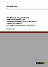 (Intellectual) Property Rights, Transaktionskosten und Governance-Strukturen in Open Source Software Projekten